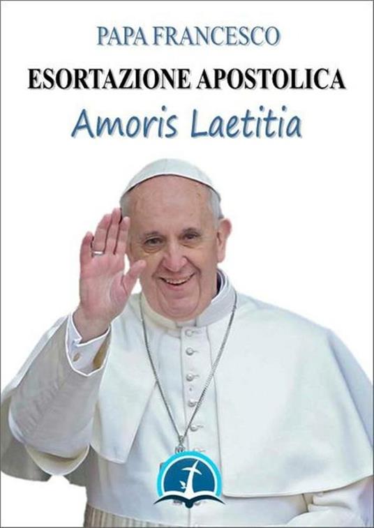 Amoris laetitia: esortazione apostolica sull'amore nella famiglia (19 marzo 2016) - Francesco (Jorge Mario Bergoglio) - ebook