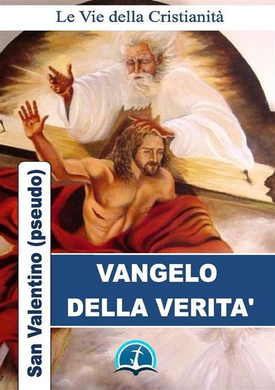 Il vangelo della Verità di san Valentino (pseudo) - San Valentino - ebook