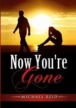 Now You're Gone: My story: She was imagined, found, and lost.