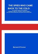 THE Spies Who Came Back to the Cold: an Icelandic Saga of Secret Agents, Intelligence Agencies, Deception, Political Intrigue and International Diplomacy During the Second World War