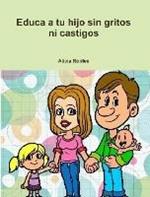 Educa a Tu Hijo Sin Gritos Ni Castigos