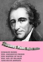 Thomas Paine. Major Works: Common Sense / the American Crisis / the Rights of Man / the Age of Reason / Agrarian Justice