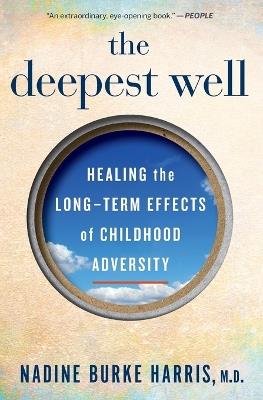 The Deepest Well: Healing the Long-Term Effects of Childhood Trauma and Adversity - Nadine Burke Harris - cover
