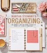 Martha Stewart's Organizing: The Manual for Bringing Order to Your Life, Home & Routines