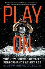 Play on: The New Science of Elite Performance at Any Age