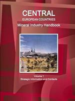 Central European Countries Mineral Industry Handbook Volume 1 Strategic Information and Contacts