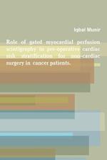 Role of Gated Myocardial Perfusion Scintigraphy in Pre-Operative Cardiac Risk Stratification for Non-Cardiac Surgery in Cancer Patients.