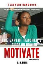 The Expert Teacher's Guide On How to Motivate Students