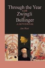 Through the Year with Zwingli and Bullinger: A Devotional