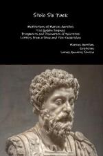 Stoic Six Pack: Meditations of Marcus Aurelius the Golden Sayings Fragments and Discourses of Epictetus Letters from a Stoic and the Enchiridion