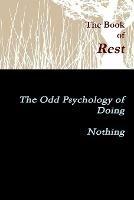 The Book of Rest    The Odd Psychology of Doing Nothing