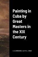 Painting in Cuba by Great Masters in the XIX Century