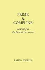 Prime and Compline: According to the Benedictine Ritual