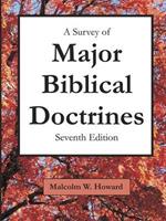 A Survey of Major Biblical Doctrines: Seventh Edition