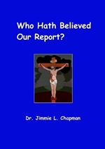 Who Hath Believed Our Report