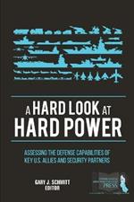 A Hard Look at Hard Power: Assessing the Defense Capabilities of Key U.S. Allies and Security Partners