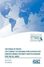 The Hour of Truth: the Conflict in Ukraine-Implications for Europe's Energy Security and the Lessons for the U.S. Army