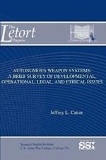 Autonomous Weapon Systems: A Brief Survey of Developmental, Operational, Legal, and Ethical Issues