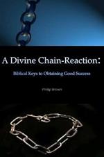 A Divine Chain-Reaction: Biblical Keys to Obtaining Good Success