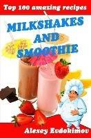 Top 100 Amazing Recipes Milkshakes and Smoothie