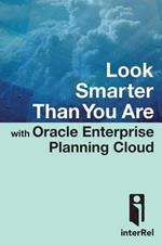 Look Smarter Than You are with Oracle Enterprise Planning Cloud