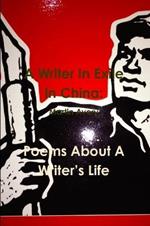 A Writer In Exile In China: Poems About A Writer's Life