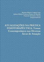 Atualizacoes Na Pratica Fisioterapeutica: Temas Contemporaneos nas Diversas Areas de Atuacao