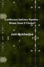 Continuous Delivery Pipeline - Where Does It Choke?