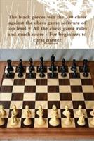 The Black Pieces Win the 380 Chess Against the High Chess Software + All the Chess Rules and Much More