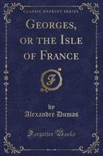 Georges, or the Isle of France (Classic Reprint)