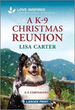 A K-9 Christmas Reunion: An Uplifting Inspirational Romance