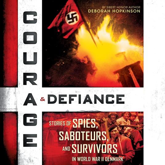 Courage & Defiance: Stories of Spies, Saboteurs, and Survivors in World War II Denmark (Scholastic Focus)