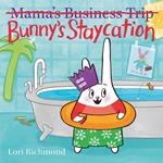 Bunny's Staycation (Mama's Business Trip)