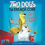 Two Dogs in a Trench Coat Go to School (Two Dogs in a Trench Coat #1)