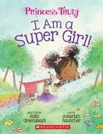 I Am a Super Girl!: An Acorn Book (Princess Truly #1)