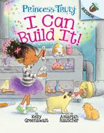 I Can Build It!: An Acorn Book (Princess Truly #3)