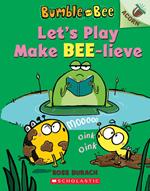 Let's Play Make Bee-lieve: An Acorn Book (Bumble and Bee #2)