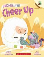 Cheer Up: An Acorn Book (Unicorn and Yeti #4): Volume 4