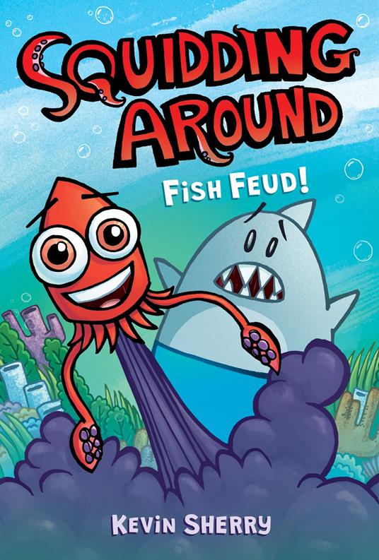 Fish Feud!: A Graphix Chapters Book (Squidding Around #1) - Kevin Sherry - ebook