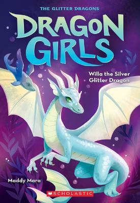 Willa the Silver Glitter Dragon (Dragon Girls #2) - Maddy Mara - cover