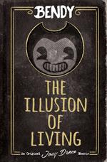 The Illusion of Living: An AFK Book (Bendy)