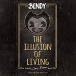 The Illusion of Living: An AFK Book (Bendy)