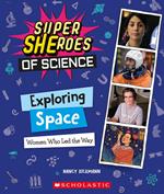 Exploring Space: Women Who Led the Way (Super SHEroes of Science)