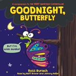 Goodnight, Butterfly (A Very Impatient Caterpillar Book)