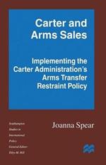 Carter and Arms Sales: Implementing the Carter Administration’s Arms Transfer Restraint Policy