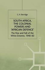 South Africa, the Colonial Powers and 'African Defence': The Rise and Fall of the White Entente, 1948-60