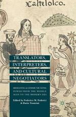 Translators, Interpreters, and Cultural Negotiators: Mediating and Communicating Power from the Middle Ages to the Modern Era