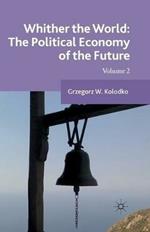 Whither the World: The Political Economy of the Future: Volume 2