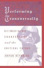 Performing Transversally: Reimagining Shakespeare and the Critical Future