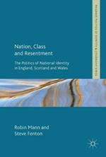 Nation, Class and Resentment: The Politics of National Identity in England, Scotland and Wales